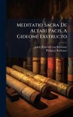 Meditatio Sacra De Altari Pacis, A Gideone Exstructo Meditatio Sacra De Altari Pacis, A Gideone Exstructo