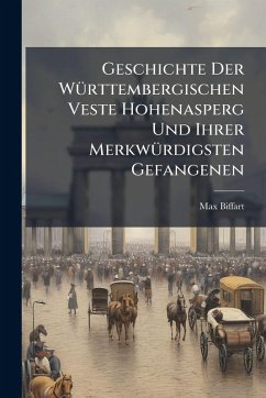 Cover Geschichte Der WÃ1/4rttembergischen Veste Hohenasperg Und Ihrer MerkwÃ1/4rdigsten Gefangenen