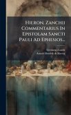 Hieron. Zanchii Commentarius In Epistolam Sancti Pauli Ad Ephesios... Hieron. Zanchii Commentarius In Epistolam Sancti Pauli Ad Ephesios...