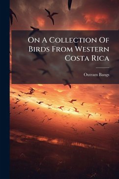 On A Collection Of Birds From Western Costa Rica - Bangs, Outram