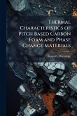 Thermal Characteristics of Pitch Based Carbon Foam and Phase Change Materials