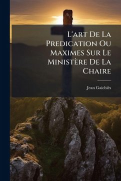 Cover L'art De La Predication Ou Maximes Sur Le Ministère De La Chaire