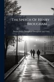 The Speech Of Henry Brougham ... The Speech Of Henry Brougham ...
