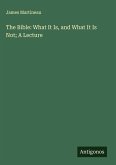 The Bible: What It Is, and What It Is Not; A Lecture