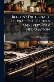 Beeton's Dictionary Of Practical Recipes And Every-day Information Beeton's Dictionary Of Practical Recipes And Every-day Information