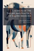 A Manual of the Theory and Practice of Equine Medicine A Manual of the Theory and Practice of Equine Medicine
