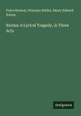 Norma: A Lyrical Tragedy, in Three Acts Norma: A Lyrical Tragedy, in Three Acts