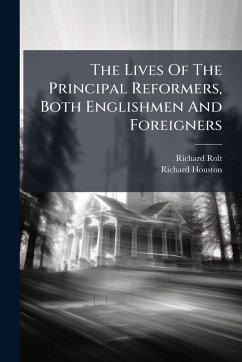 Cover The Lives Of The Principal Reformers, Both Englishmen And Foreigners