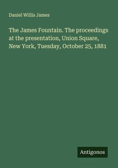 Cover The James Fountain. The proceedings at the presentation, Union Square, New York, Tuesday, October 25, 1881