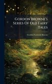 Gordon Browne's Series Of Old Fairy Tales