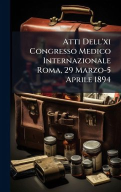 Cover Atti Dell'xi Congresso Medico Internazionale Roma, 29 Marzo-5 Aprile 1894