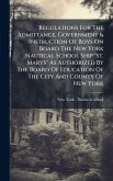 Regulations For The Admittance, Government & Instruction Of Boys On Board The New York Nautical School Ship "st. Marys" As Authorized By The Board Of Education Of The City And County Of New York
