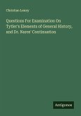 Questions For Examination On Tytler's Elements of General History, and Dr. Nares' Continuation
