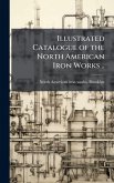 Illustrated Catalogue of the North American Iron Works ..