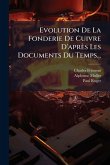 Evolution De La Fonderie De Cuivre D'après Les Documents Du Temps... Evolution De La Fonderie De Cuivre D'après Les Documents Du Temps...