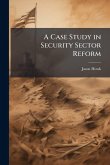 A Case Study in Security Sector Reform