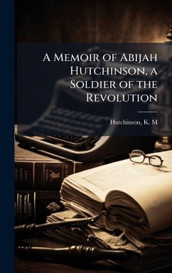 Cover A Memoir of Abijah Hutchinson, a Soldier of the Revolution
