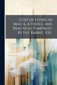 Cost of Living in Malta. A Useful and Practical Pamphlet. By Fat Rabbit, Etc - Anonymous