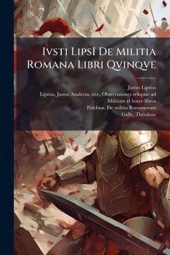 Ivsti LipsI De Militia Romana Libri Qvinqve - Lipsius, Justus Ivsti LipsI De Militia Romana Libri Qvinqve - Lipsius, Justus