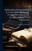 MÃ(c)moires Pour Servir Ã€ L'histoire De La Vie Et Des Ouvrages De L'abbÃ(c) Lenglet Du Fresnoy...