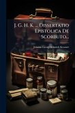 J. G. H. K. ... Dissertatio Epistolica De Scorbuto... J. G. H. K. ... Dissertatio Epistolica De Scorbuto...