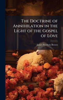 Cover The Doctrine of Annihilation in the Light of the Gospel of Love