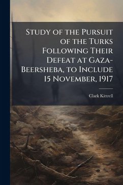 Cover Study of the Pursuit of the Turks Following Their Defeat at Gaza-Beersheba, to Include 15 November, 1917