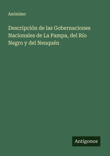 Descripción de las Gobernaciones Nacionales de La Pampa, del Río Negro y del Neuquén