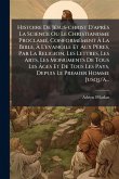 Histoire De JÃ(c)sus-christ D'après La Science Ou Le Christianisme ProclamÃ(c), ConformÃ(c)ment Ã€ La Bible, Ã€ L'evangile Et Aux Pères, Par La Religion, Les Lettres, Les Arts, Les Monuments De Tous Les Ã‚ges Et De Tous Les Pays, Depuis Le P
