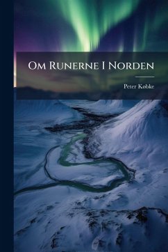 Om Runerne I Norden - Kã Bke, Peter Om Runerne I Norden - Kã Bke, Peter