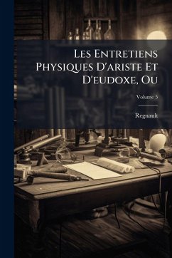 Cover Les Entretiens Physiques D'ariste Et D'eudoxe, Ou