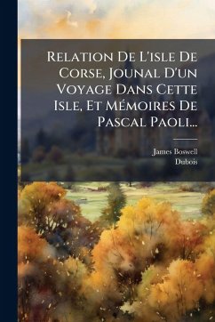 Cover Relation De L'isle De Corse, Jounal D'un Voyage Dans Cette Isle, Et MÃ(c)moires De Pascal Paoli...