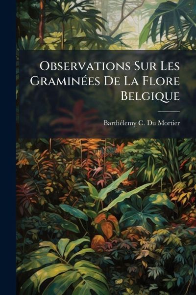 Observations Sur Les GraminÃ(c)es De La Flore Belgique