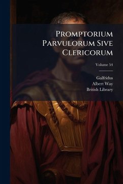 Promptorium Parvulorum Sive Clericorum - (Anglicus), Galfridus; Way, Albert; Library, British Promptorium Parvulorum Sive Clericorum - (Anglicus), Galfridus; Way, Albert; Library, British