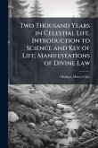Two Thousand Years in Celestial Life. Introduction to Science and Key of Life; Manifestations of Divine Law Two Thousand Years in Celestial Life. Introduction to Science and Key of Life; Manifestations of Divine Law