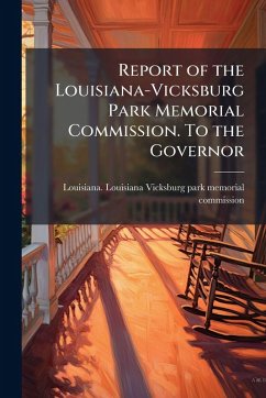 Cover Report of the Louisiana-Vicksburg Park Memorial Commission. To the Governor