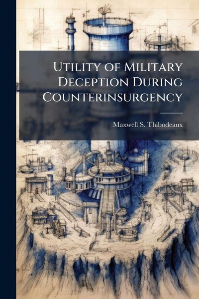 Utility of Military Deception During Counterinsurgency Utility of Military Deception During Counterinsurgency