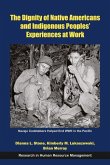 The Dignity of Native Americans and Indigenous Peoples' Experiences at Work The Dignity of Native Americans and Indigenous Peoples' Experiences at Work