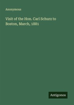 Cover Visit of the Hon. Carl Schurz to Boston, March, 1881