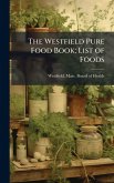 The Westfield Pure Food Book; List of Foods The Westfield Pure Food Book; List of Foods