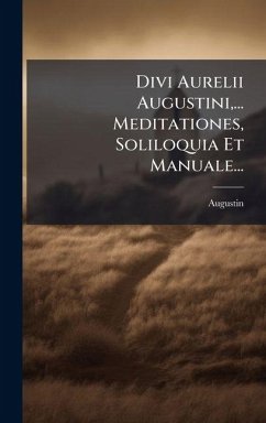 Cover Divi Aurelii Augustini, ... Meditationes, Soliloquia Et Manuale...