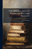 The Miscellaneous Works Of William Hazlitt