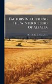 Factors Influencing The Winter Killing Of Alfalfa Factors Influencing The Winter Killing Of Alfalfa