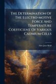 The Determination Of The Electro-motive Force And Temperature Coefficient Of Various Cadmium Cells The Determination Of The Electro-motive Force And Temperature Coefficient Of Various Cadmium Cells