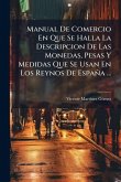 Manual De Comercio En Que Se Halla La Descripcion De Las Monedas, Pesas Y Medidas Que Se Usan En Los Reynos De España ... Manual De Comercio En Que Se Halla La Descripcion De Las Monedas, Pesas Y Medidas Que Se Usan En Los Reynos De España ...
