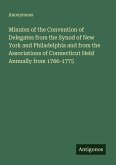 Minutes of the Convention of Delegates from the Synod of New York and Philadelphia and from the Associations of Connecticut Held Annually from 1766-1775