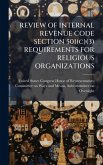 REVIEW OF INTERNAL REVENUE CODE SECTION 501(c)(3) REQUIREMENTS FOR RELIGIOUS ORGANIZATIONS