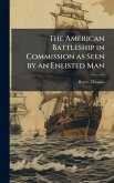 The American Battleship in Commission as Seen by an Enlisted Man