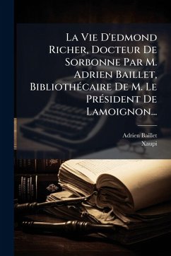 Cover La Vie D'edmond Richer, Docteur De Sorbonne Par M. Adrien Baillet, BibliothÃ(c)caire De M. Le PrÃ(c)sident De Lamoignon...