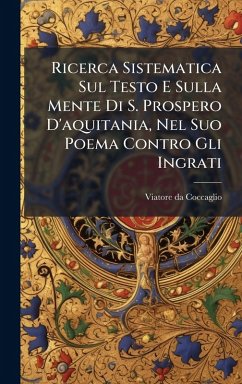 Ricerca Sistematica Sul Testo E Sulla Mente Di S. Prospero D'aquitania, Nel Suo Poema Contro Gli Ingrati - Coccaglio, Viatore Da